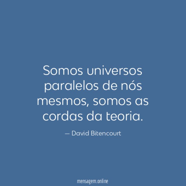 Somos universos paralelos de nós mesmos