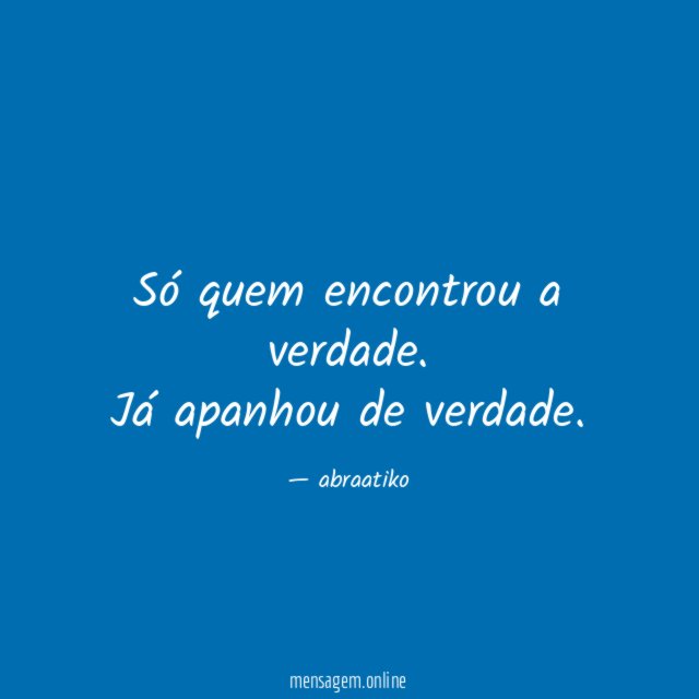 Só quem encontrou a verdade