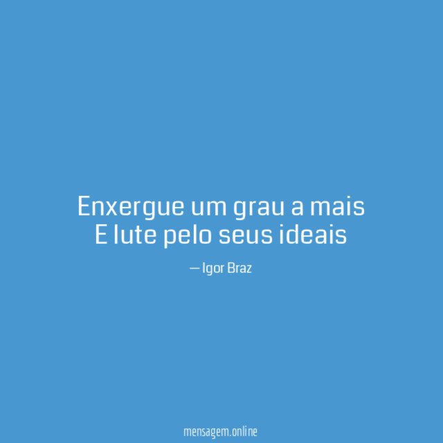 Enxergue um grau a mais E lute pelo seus ideais