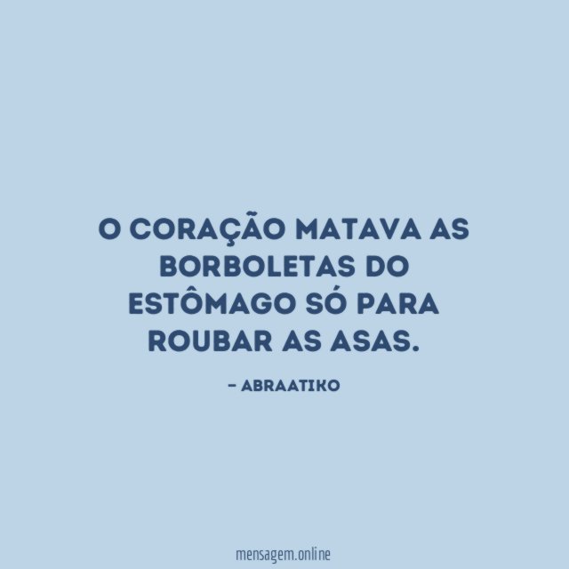 O coração matava as borboletas do estômago só