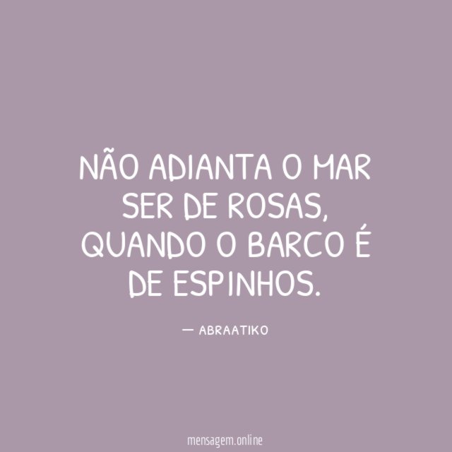 Não adianta o mar ser de rosas