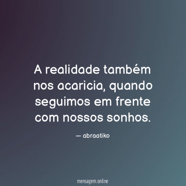A realidade também nos acaricia