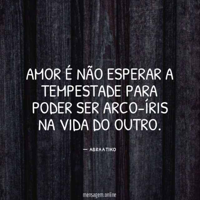 Amor é não esperar a tempestade para poder
