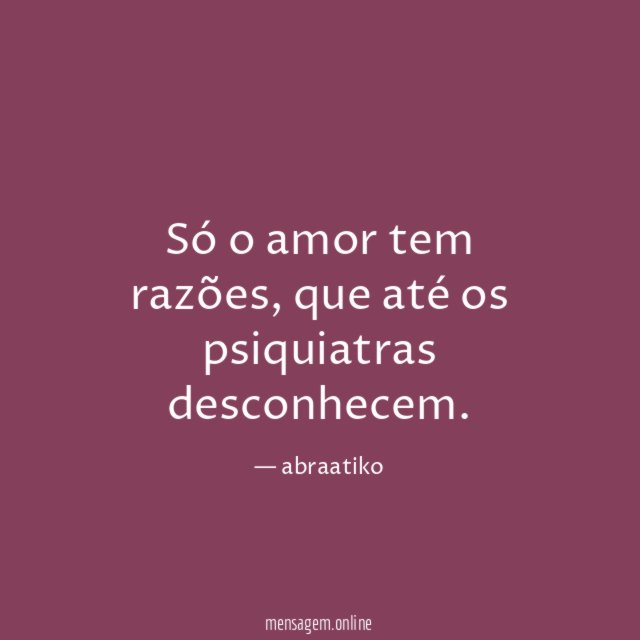 Só o amor tem razões