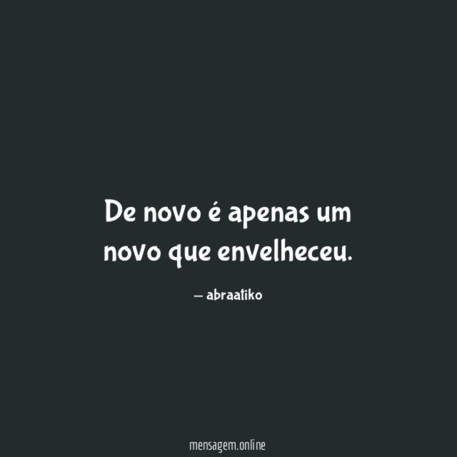 De novo é apenas um novo que envelheceu