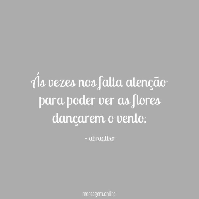 Ás vezes nos falta atenção para poder ver
