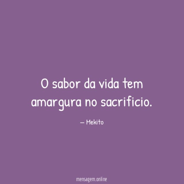 O sabor da vida tem amargura no sacrificio