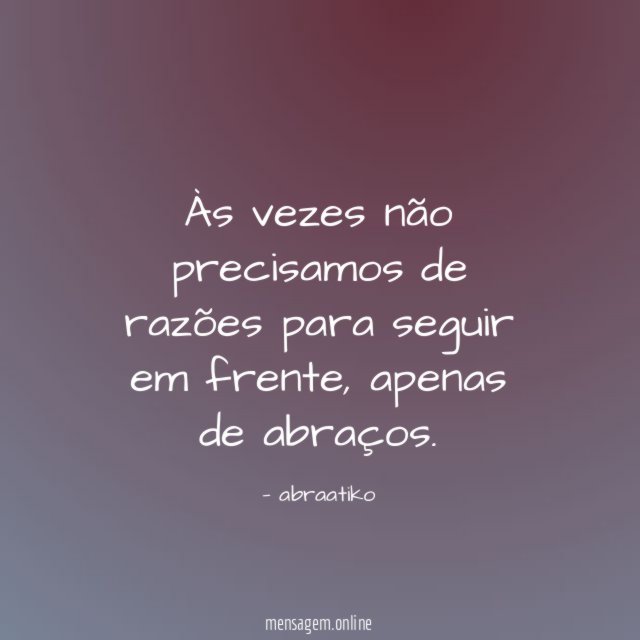 Às vezes não precisamos de razões para seguir em frente