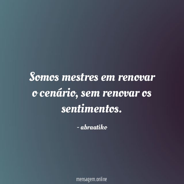 Somos mestres em renovar o cenário