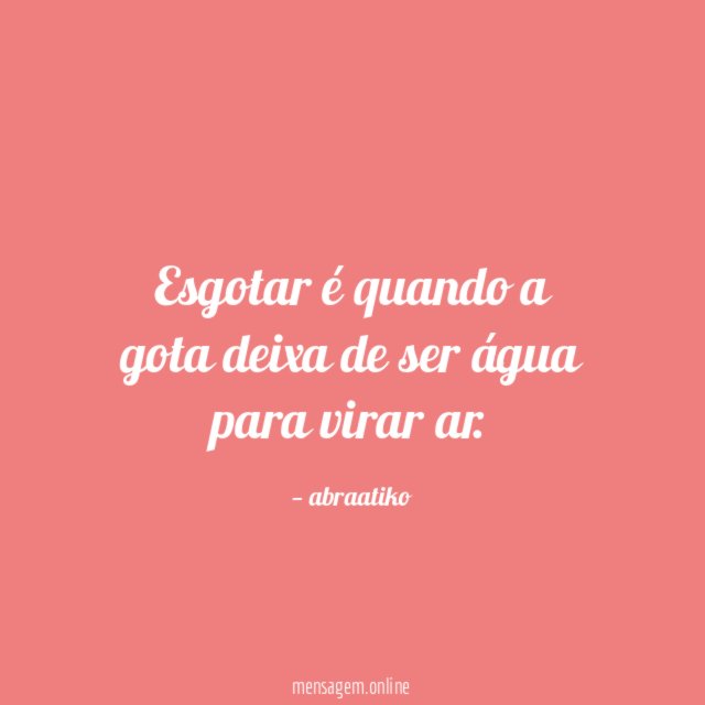 Esgotar é quando a gota deixa de ser água para virar ar