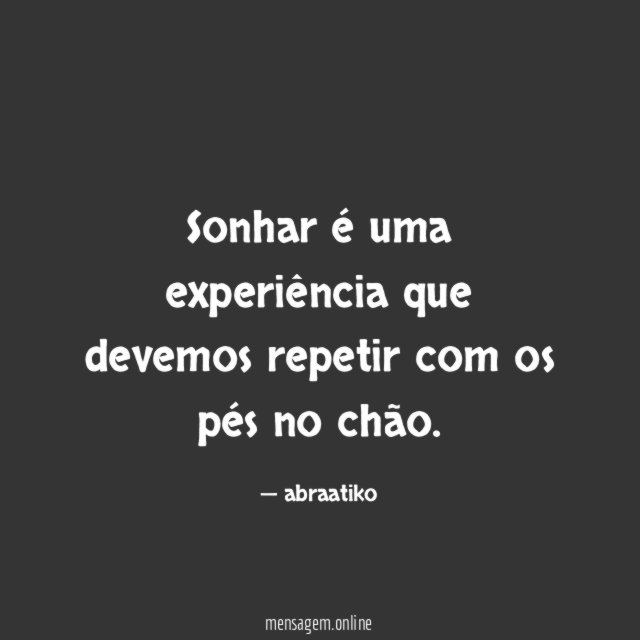 Sonhar é uma experiência que devemos repetir com