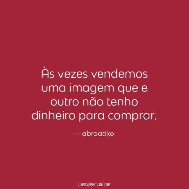 Às vezes vendemos uma imagem que e outro
