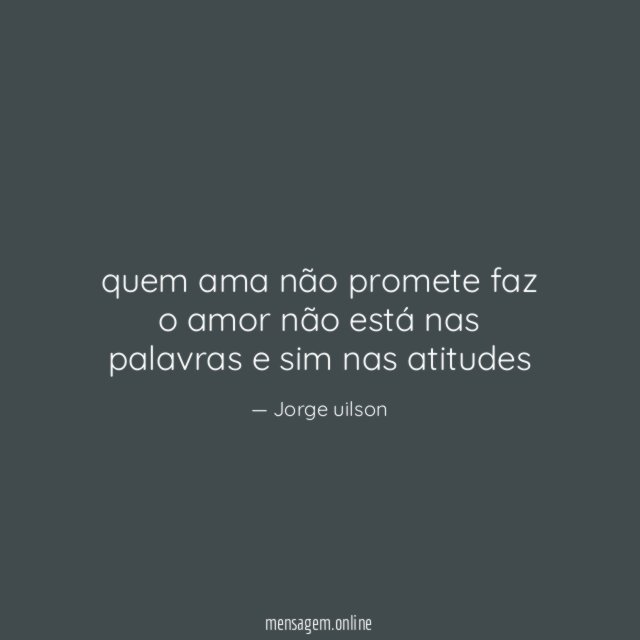 quem ama não promete faz o amor não