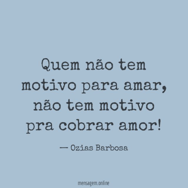 Quem não tem motivo para amar