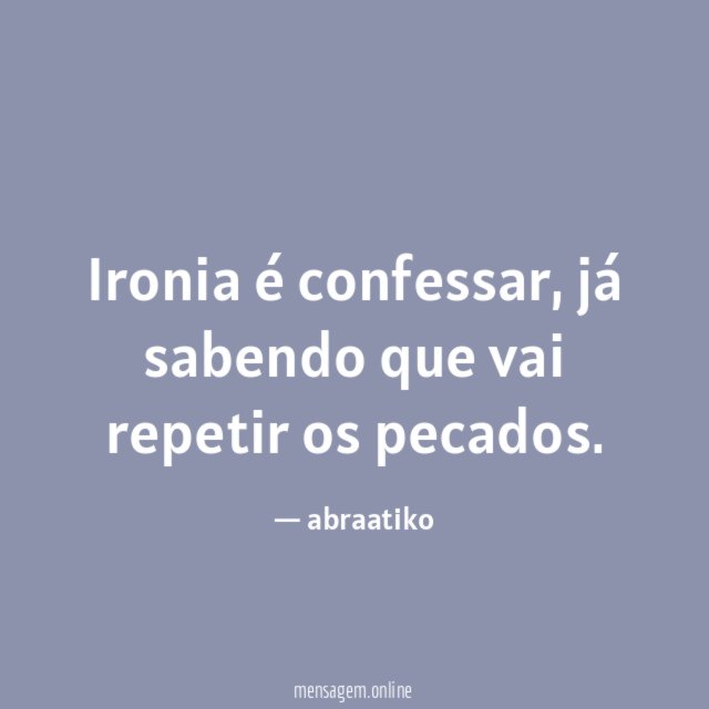 Ironia é confessar