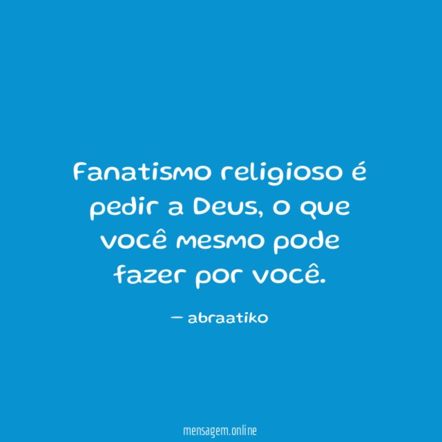Fanatismo religioso é pedir a Deus