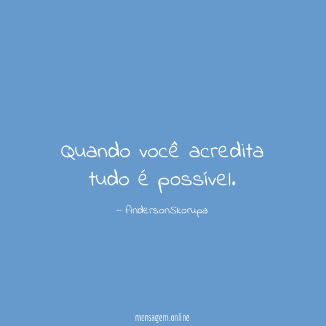 Quando você acredita tudo é possível