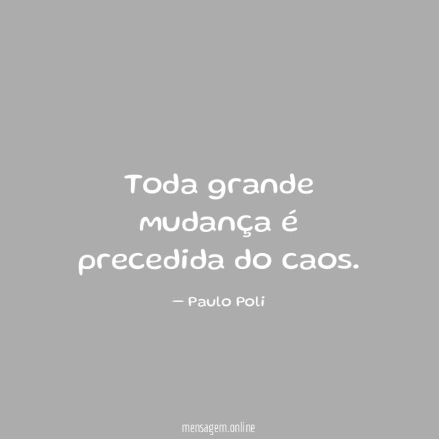 Toda grande mudança é precedida do caos