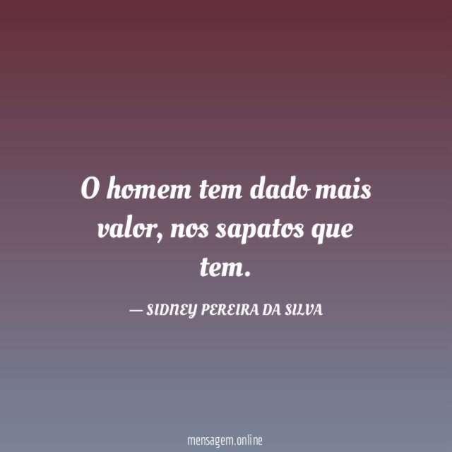 O homem tem dado mais valor
