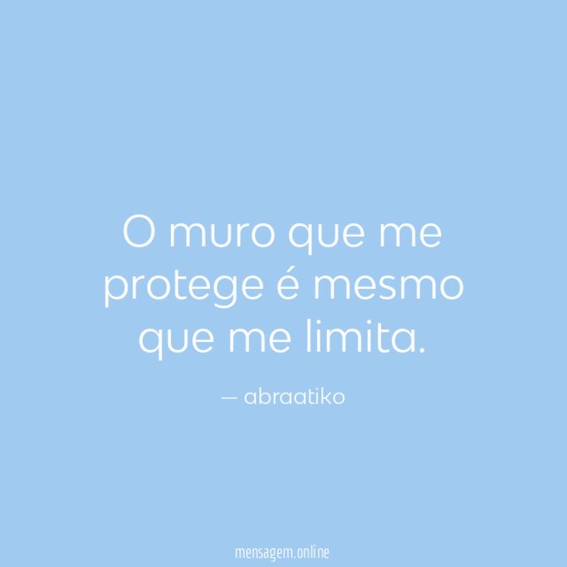 O muro que me protege é mesmo que me limita