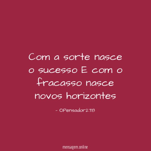 Com a sorte nasce o sucesso E com