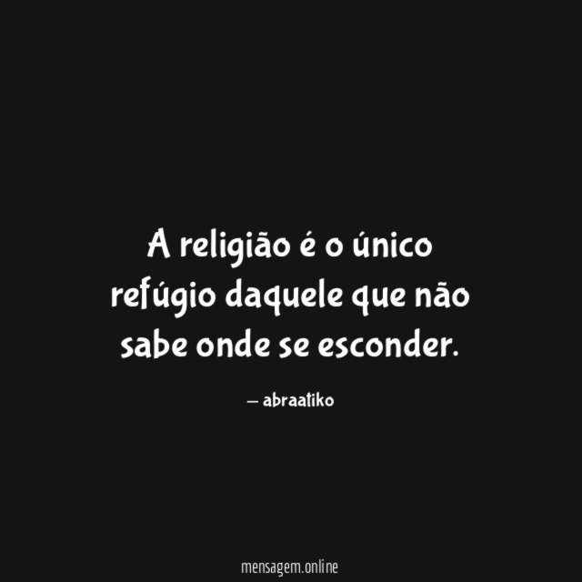A religião é o único refúgio daquele que