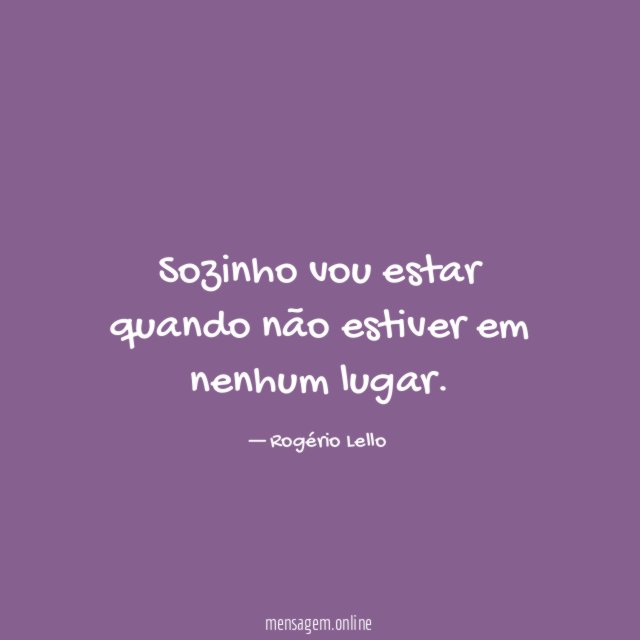 Sozinho vou estar quando não estiver em nenhum lugar