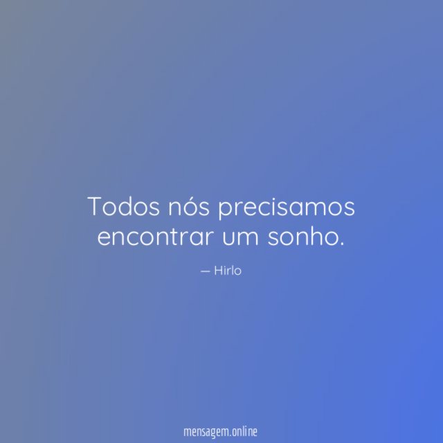 Todos nós precisamos encontrar um sonho