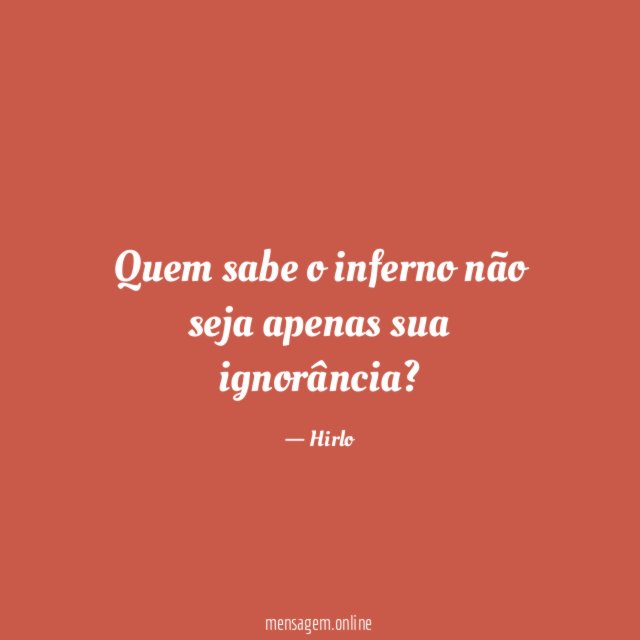 Quem sabe o inferno não seja apenas sua ignorância