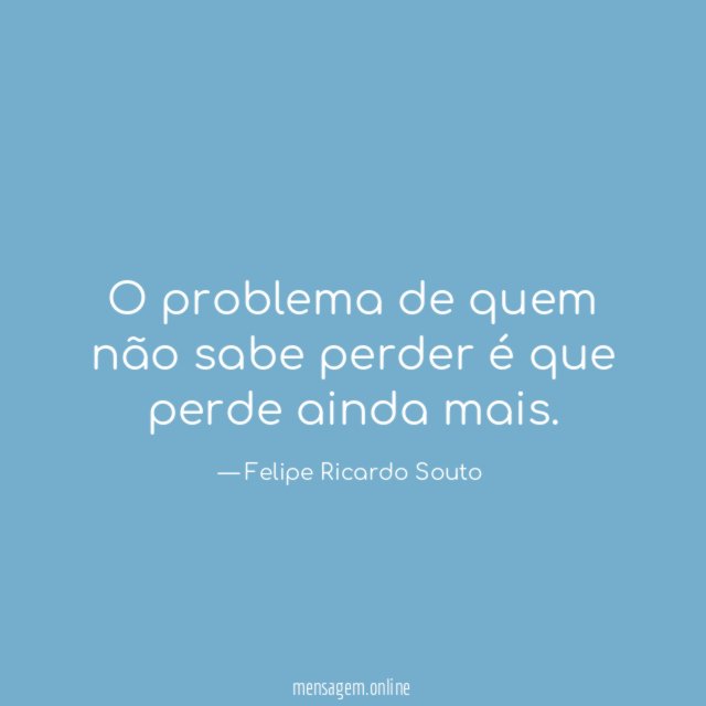 O problema de quem não sabe perder é que perde ainda mais