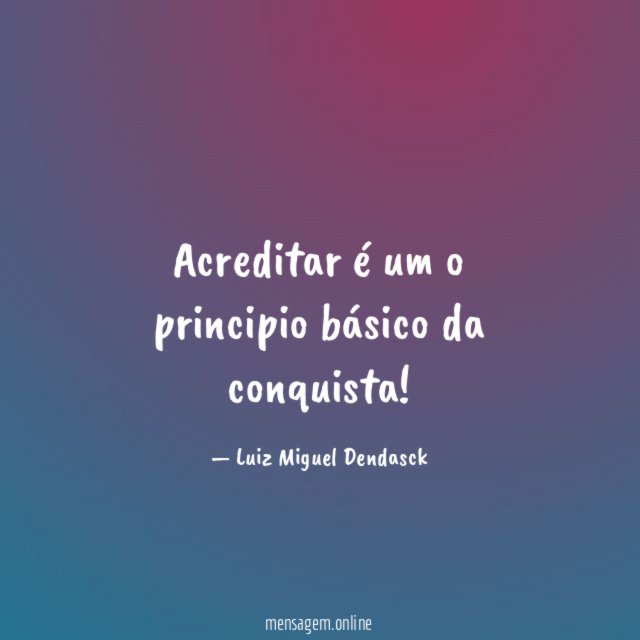 Acreditar é um o principio básico da conquista