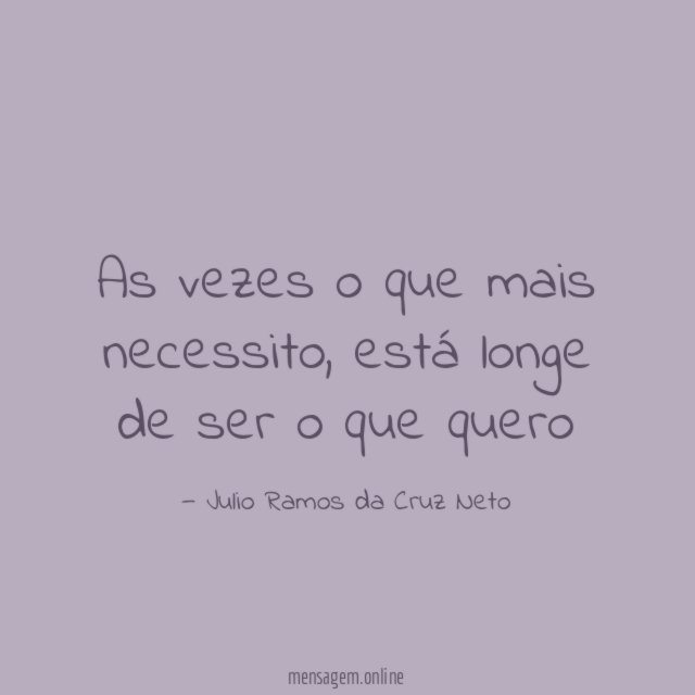 As vezes o que mais necessito