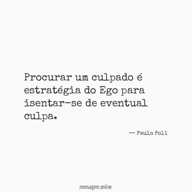 Procurar um culpado é estratégia do Ego para isentar-se de eventual culpa