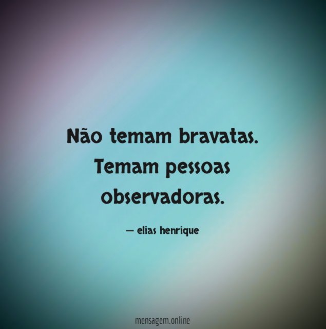 Não temam bravatas