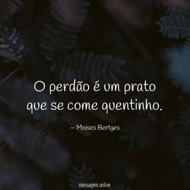 O perdão é um prato que se come quentinho