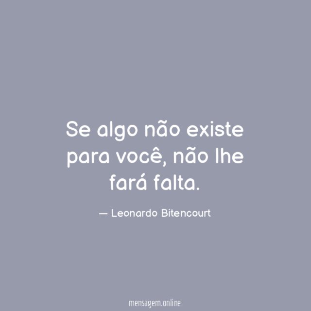 Se algo não existe para você