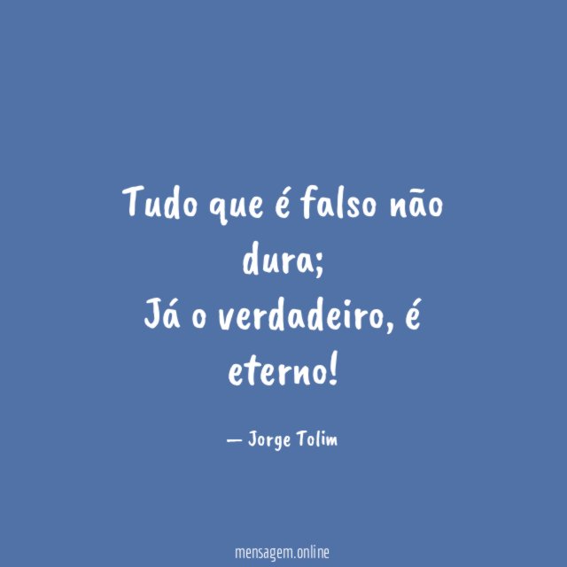 Tudo que é falso não dura