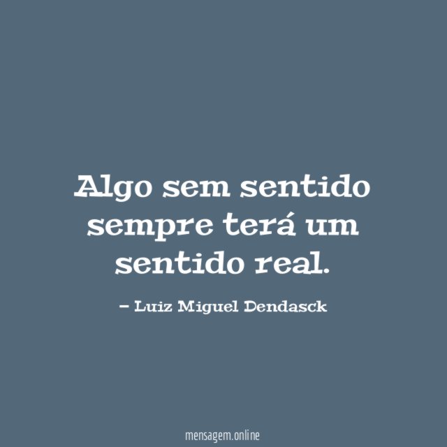 Algo sem sentido sempre terá um sentido real