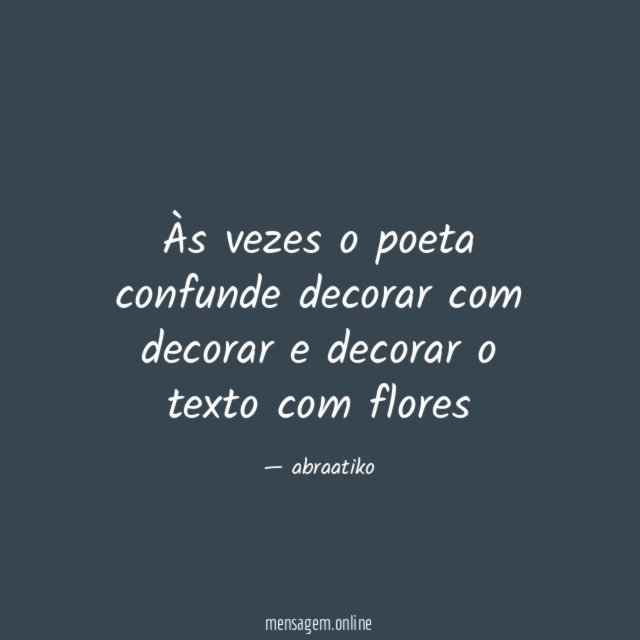 Às vezes o poeta confunde decorar com decorar