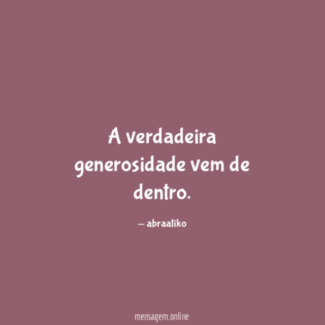 A verdadeira generosidade vem de dentro