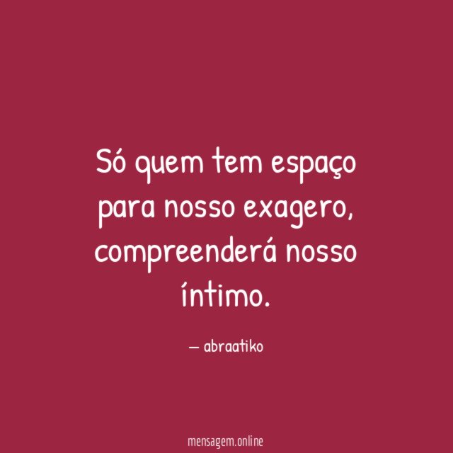 Só quem tem espaço para nosso exagero