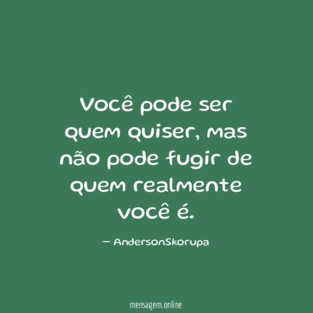 Você pode ser quem quiser