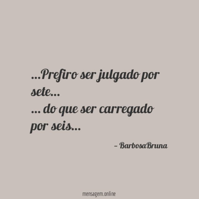 Prefiro ser julgado por sete