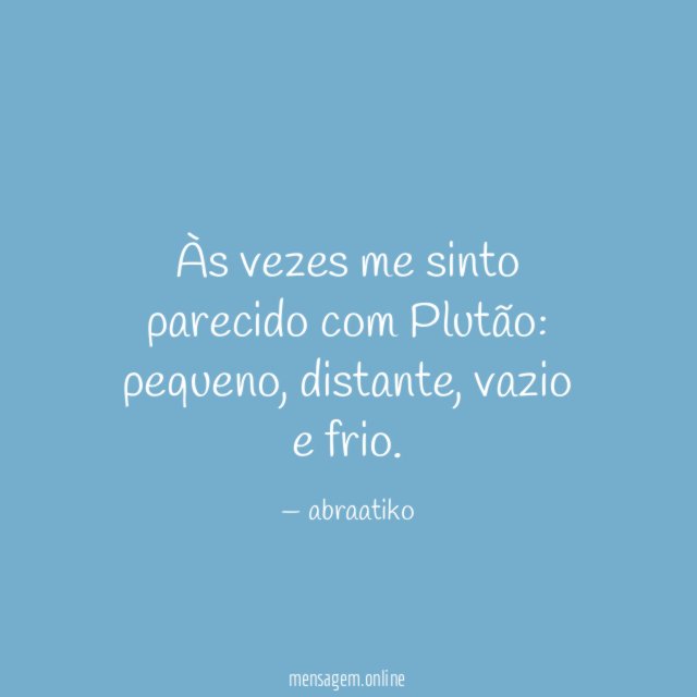 Às vezes me sinto parecido com Plutão