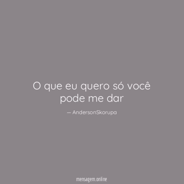 O que eu quero só você pode me dar