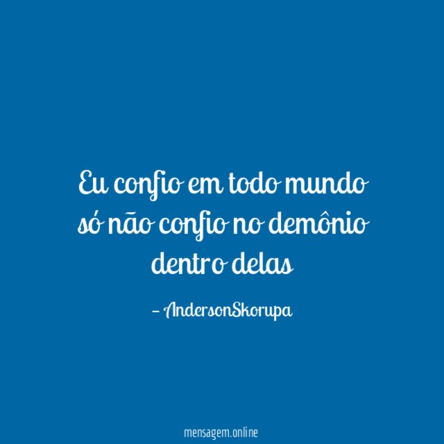 Eu confio em todo mundo só não confio