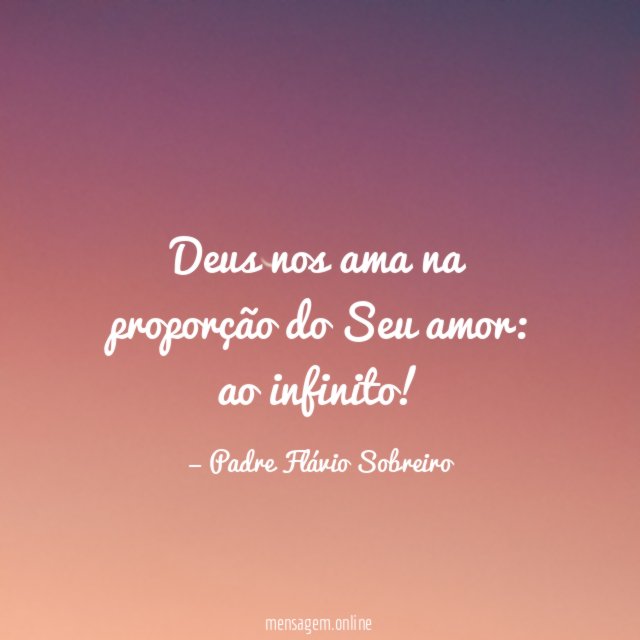 Deus nos ama na proporção do Seu amor