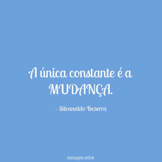 A única constante é a MUDANÇA