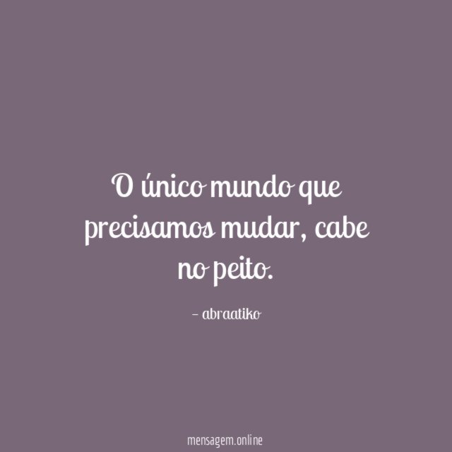 O único mundo que precisamos mudar