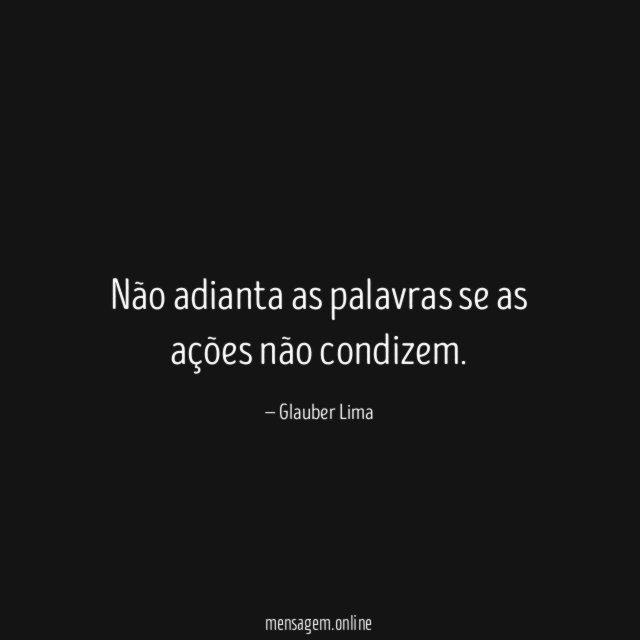 Não adianta as palavras se as ações não condizem
